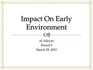 Impact O n Early Environment