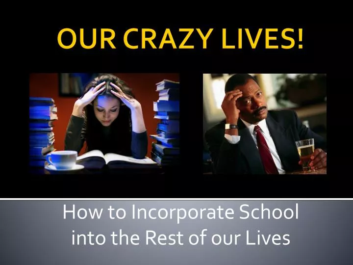 how to incorporate school into the rest of our lives