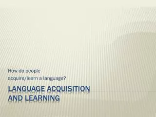 Language Acquisition and Learning