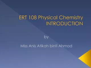 ERT 108 Physical Chemistry INTRODUCTION