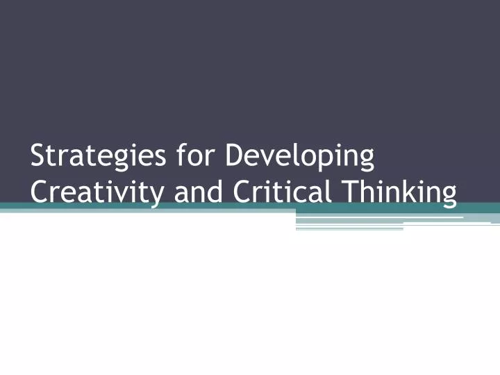 strategies for developing creativity and critical thinking
