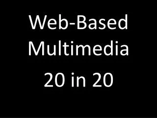 Web-Based Multimedia 20 in 20