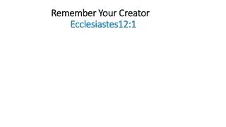 Remember Your Creator Ecclesiastes12:1