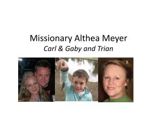 Missionary Althea Meyer Carl &amp; Gaby and Trian