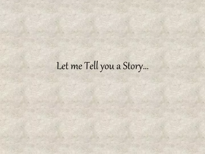let me tell you a story