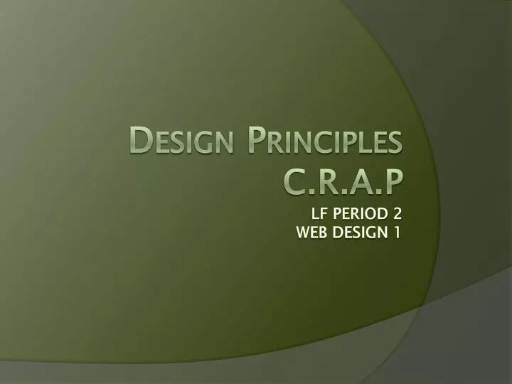 design principles c r a p lf period 2 web design 1