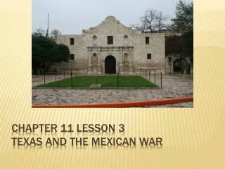 Chapter 11 lesson 3 Texas and the Mexican war