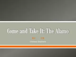 Come and Take It: The Alamo