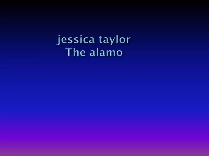 jessica taylor the alamo