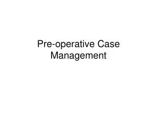Pre-operative Case Management