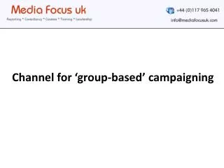 Channel for ‘group-based’ campaigning