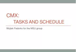 CMX: tasks and schedule