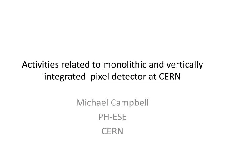 activities related to monolithic and vertically integrated pixel detector at cern