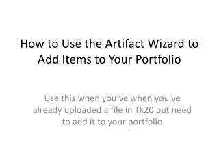 How to Use the Artifact Wizard to Add Items to Your Portfolio