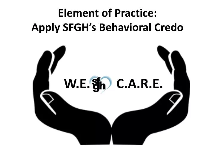 element of practice apply sfgh s behavioral credo