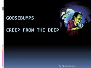 Goosebumps Creep from the Deep