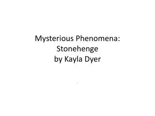 Mysterious Phenomena: Stonehenge by Kayla Dyer