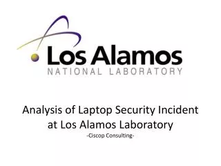Analysis of Laptop Security Incident at Los Alamos Laboratory -Ciscop Consulting-