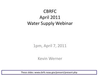 CBRFC April 2011 Water Supply Webinar