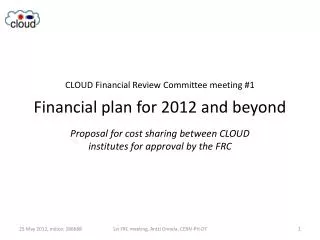 CLOUD Financial Review Committee meeting #1 Financial plan for 2012 and beyond