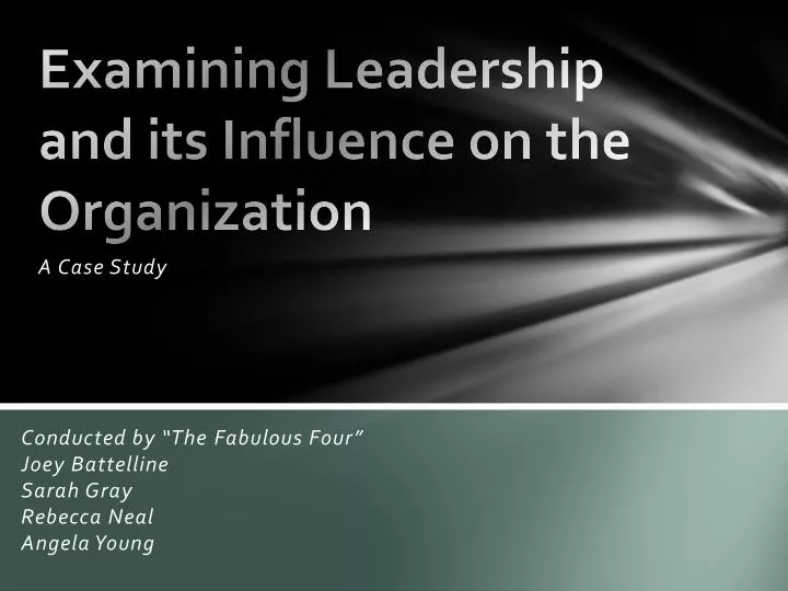examining leadership and its influence on the organization