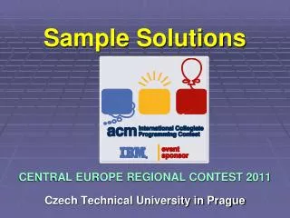 Sample Solutions CENTRAL EUROPE REGIONAL CONTEST 2011 Czech Technical University in Prague