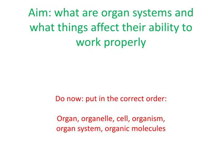 aim what are organ systems and what things affect their ability to work properly