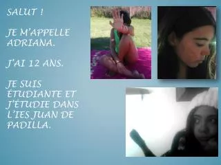 salut je m appelle adriana j ai 12 ans je suis tudiante et j tudie dans l ies juan de padilla