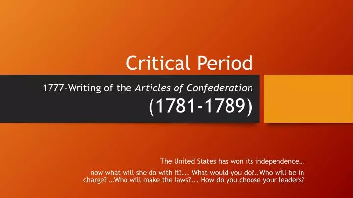 critical period 1777 writing of the articles of confederation 1781 1789