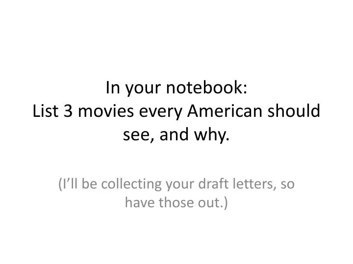 in your notebook list 3 movies every american should see and why