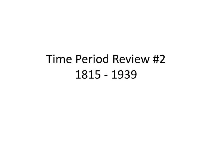 time period review 2 1815 1939