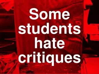 Some students hate critiques