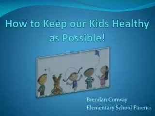 How to Keep our Kids Healthy as Possible!