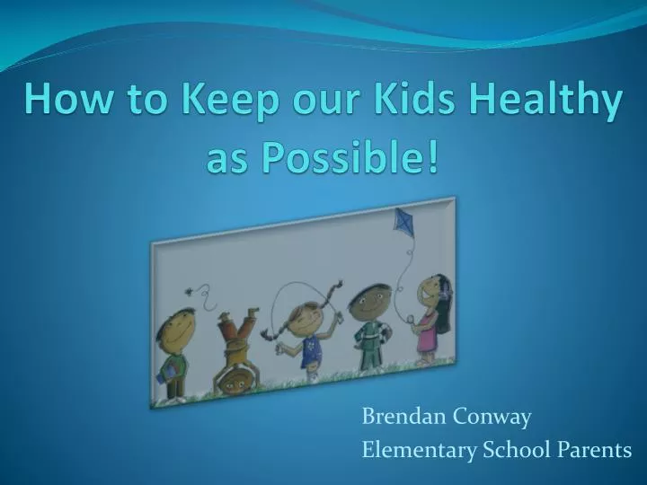 how to keep our kids healthy as possible