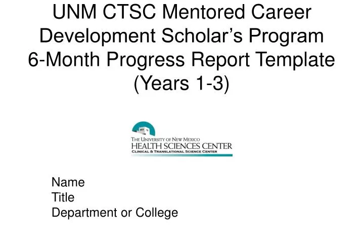 unm ctsc mentored career development scholar s program 6 month progress report template years 1 3