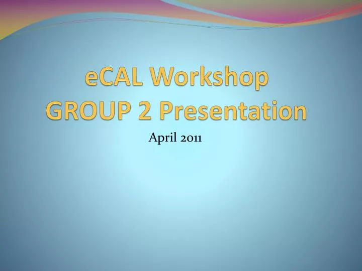 ecal workshop group 2 presentation