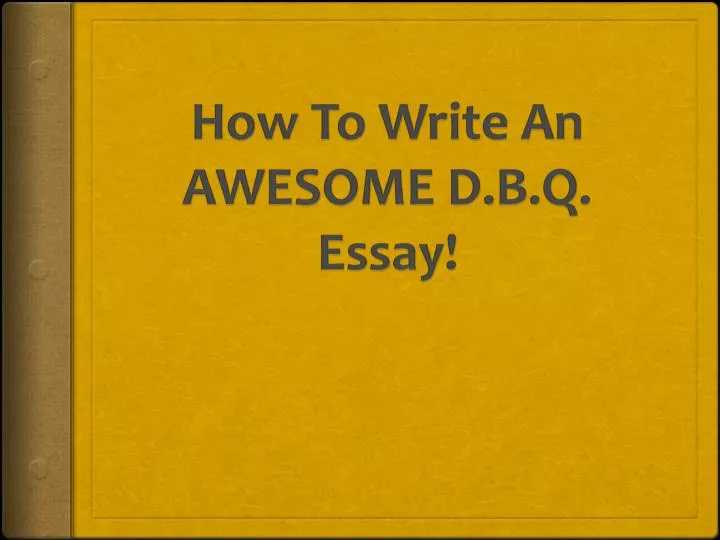 how to write an awesome d b q essay