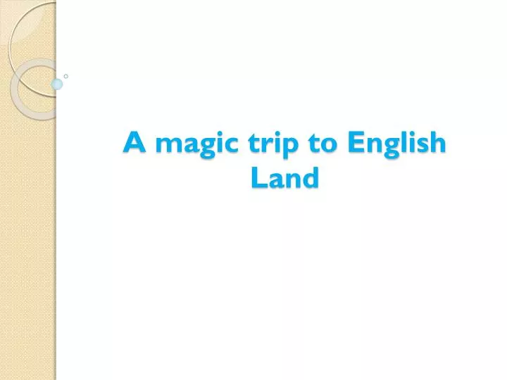 a magic trip to english land