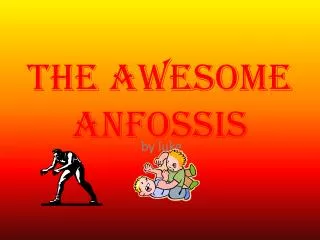 The Awesome Anfossis