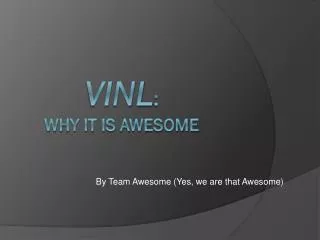VINL : Why it is awesome