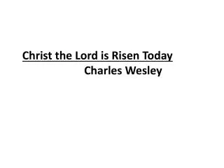 Christ the Lord is Risen Today 			Charles Wesley