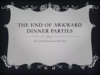 The End of Awkward dinner parties