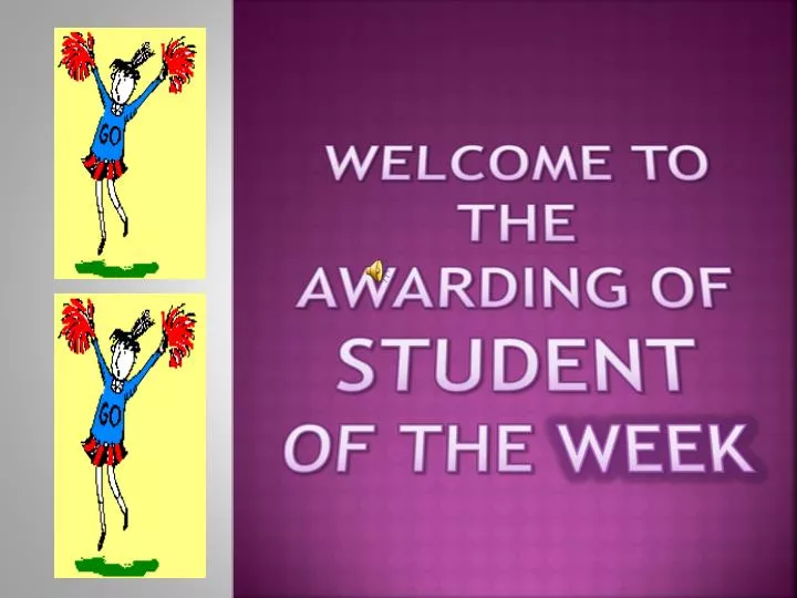 welcome to the awarding of student of the week