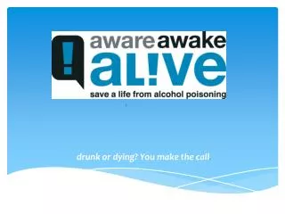 drunk or dying? You make the call .