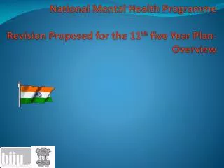 National Mental Health Programme Revision Proposed for the 11 th five Year Plan-Overview