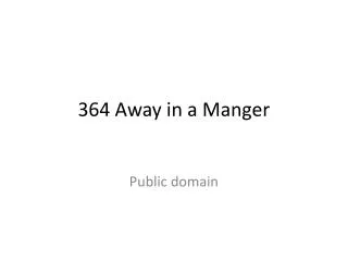 364 Away in a Manger