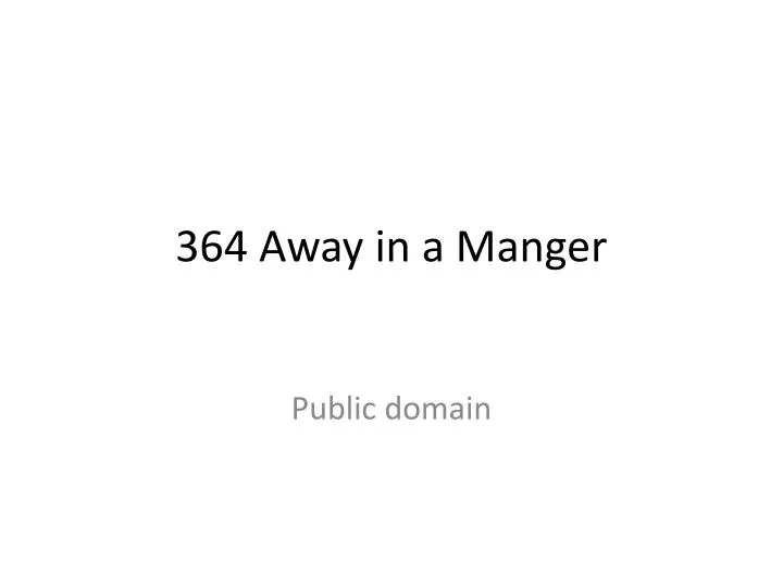 364 away in a manger