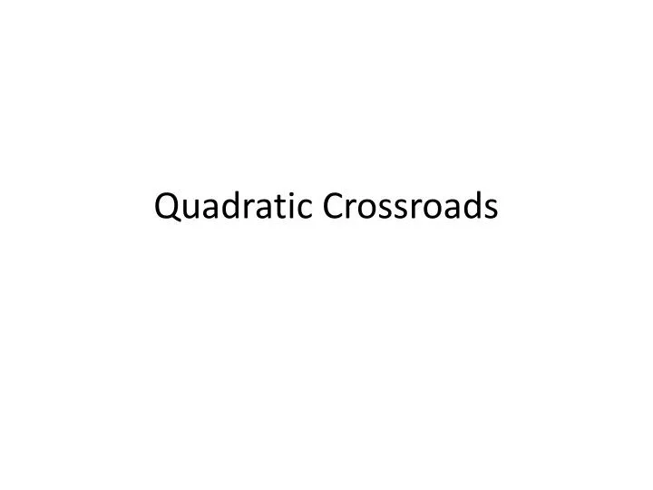 quadratic crossroads