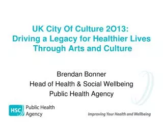 UK City Of Culture 2O13: Driving a Legacy for Healthier Lives T hrough Arts and Culture