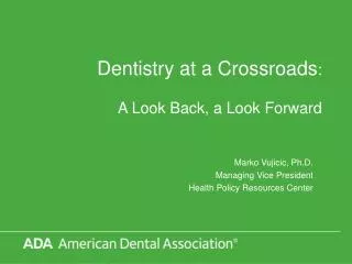 Dentistry at a Crossroads : A Look Back, a Look Forward
